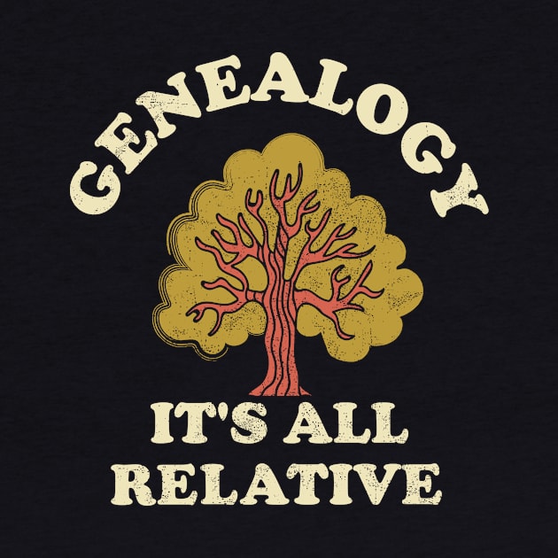 Genealogy It's All Relative Funny Genealogy Lover Genealogist Family Tree Research by NickDezArts